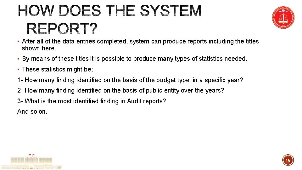 § After all of the data entries completed, system can produce reports including the