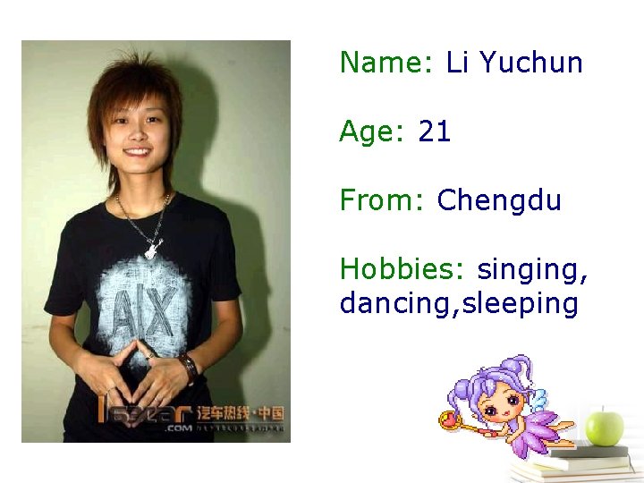 Name: Li Yuchun Age: 21 From: Chengdu Hobbies: singing, dancing, sleeping 