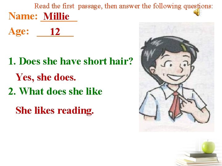 Read the first passage, then answer the following questions: Name: _______ Millie Age: _______