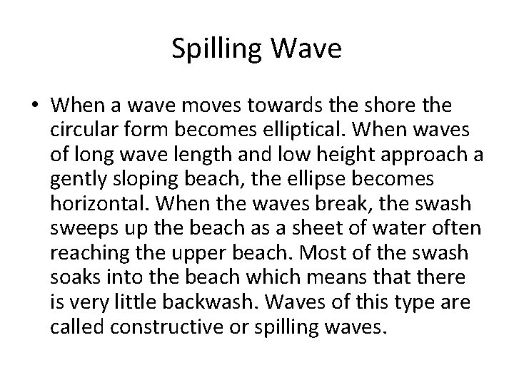 Spilling Wave • When a wave moves towards the shore the circular form becomes