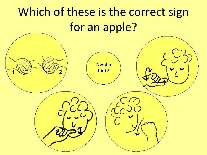 Which of these is the correct sign for an apple? Need a hint? 