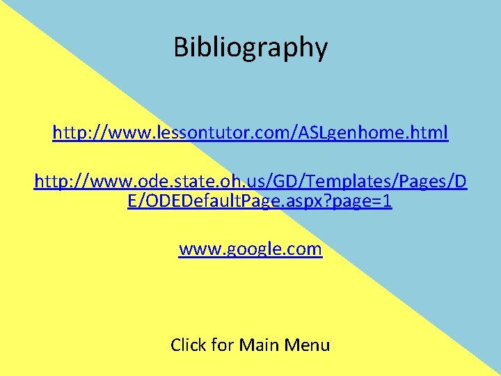 Bibliography http: //www. lessontutor. com/ASLgenhome. html http: //www. ode. state. oh. us/GD/Templates/Pages/D E/ODEDefault. Page.