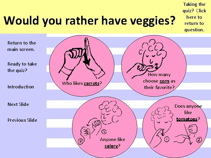 Would you rather have veggies? Taking the quiz? Click here to return to question.