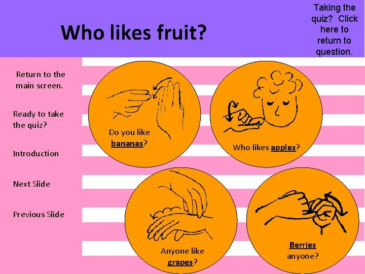 Taking the quiz? Click here to return to question. Who likes fruit? Return to