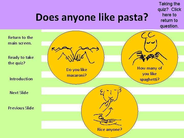 Does anyone like pasta? Taking the quiz? Click here to return to question. Return