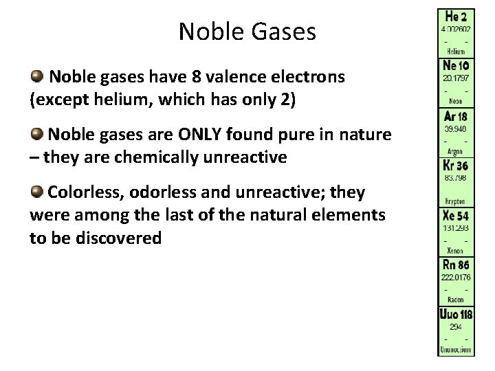 Noble Gases Noble gases have 8 valence electrons (except helium, which has only 2)