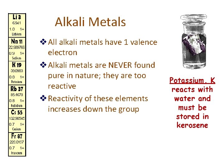 Alkali Metals v All alkali metals have 1 valence electron v Alkali metals are