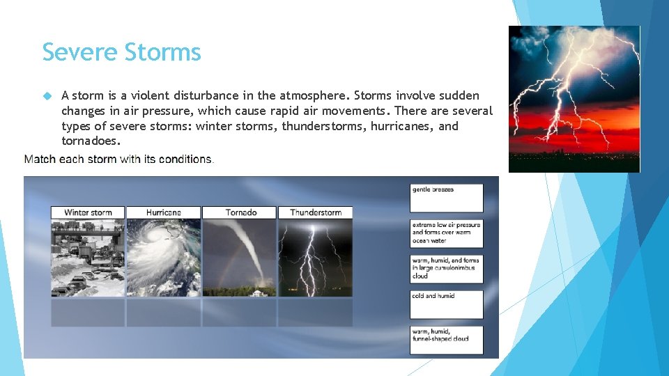 Severe Storms A storm is a violent disturbance in the atmosphere. Storms involve sudden