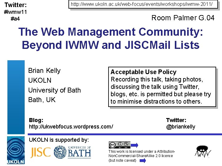 Twitter: http: //www. ukoln. ac. uk/web-focus/events/workshops/iwmw-2011/ #iwmw 11 #a 4 Room Palmer G. 04