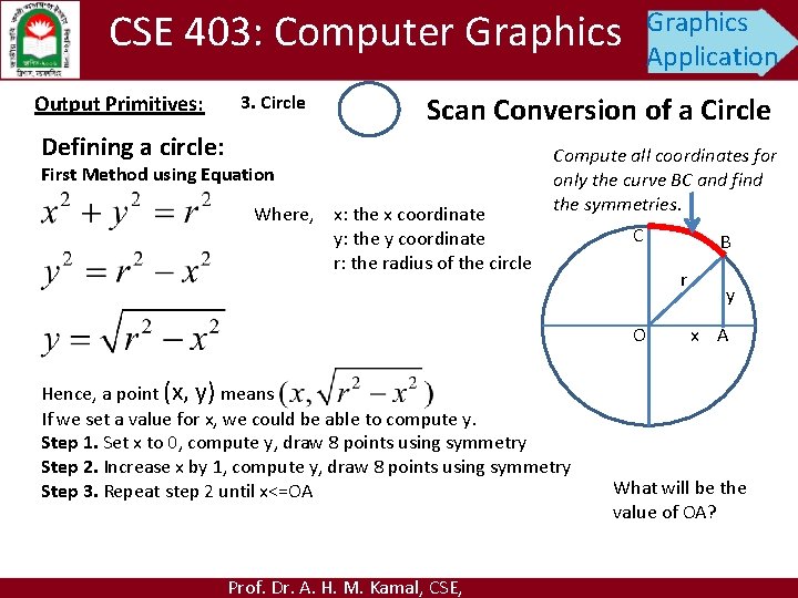 CSE 403: Computer Graphics Output Primitives: 3. Circle Graphics Application Scan Conversion of a