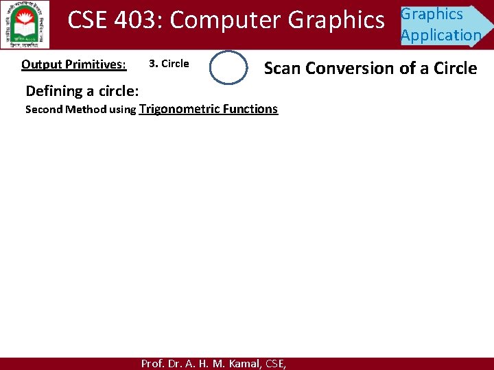 CSE 403: Computer Graphics Output Primitives: 3. Circle Graphics Application Scan Conversion of a