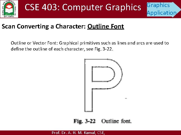 CSE 403: Computer Graphics Application Scan Converting a Character: Outline Font Outline or Vector