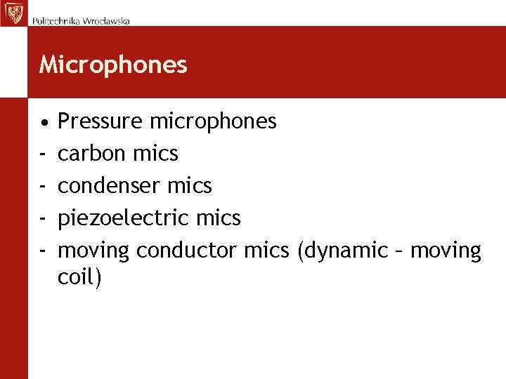 Microphones • - Pressure microphones carbon mics condenser mics piezoelectric mics moving conductor mics