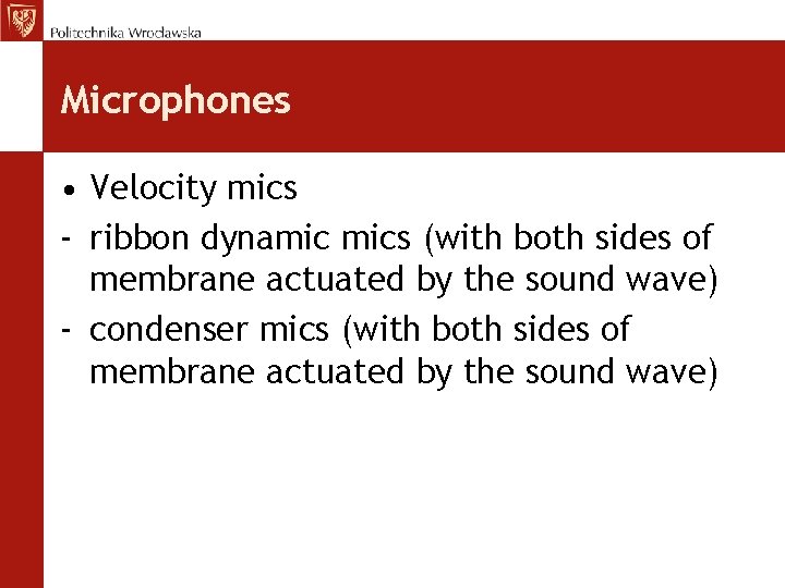 Microphones • Velocity mics - ribbon dynamic mics (with both sides of membrane actuated