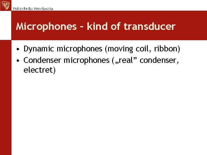 Microphones – kind of transducer • Dynamic microphones (moving coil, ribbon) • Condenser microphones