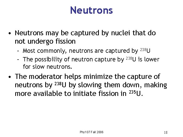 Neutrons • Neutrons may be captured by nuclei that do not undergo fission –