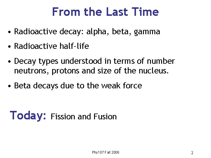 From the Last Time • Radioactive decay: alpha, beta, gamma • Radioactive half-life •