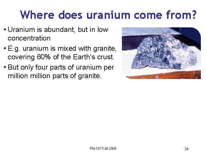 Where does uranium come from? • Uranium is abundant, but in low concentration •