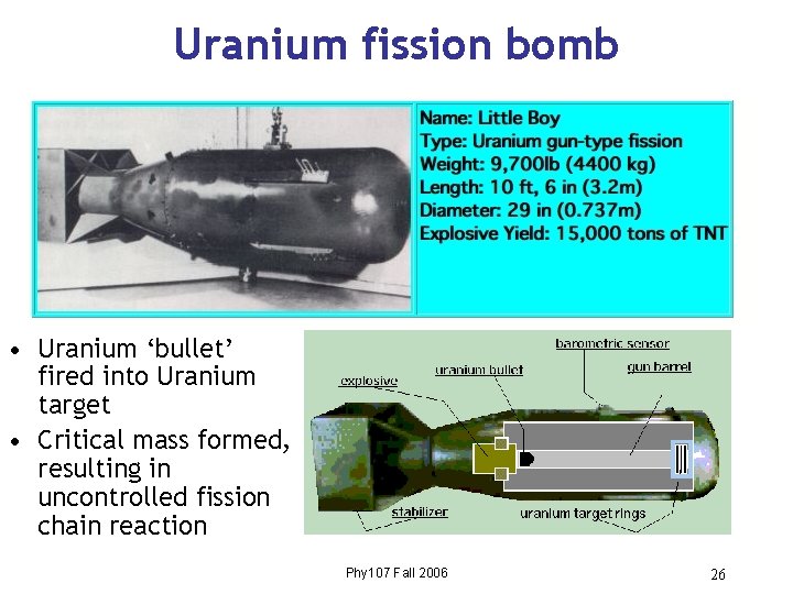 Uranium fission bomb • Uranium ‘bullet’ fired into Uranium target • Critical mass formed,