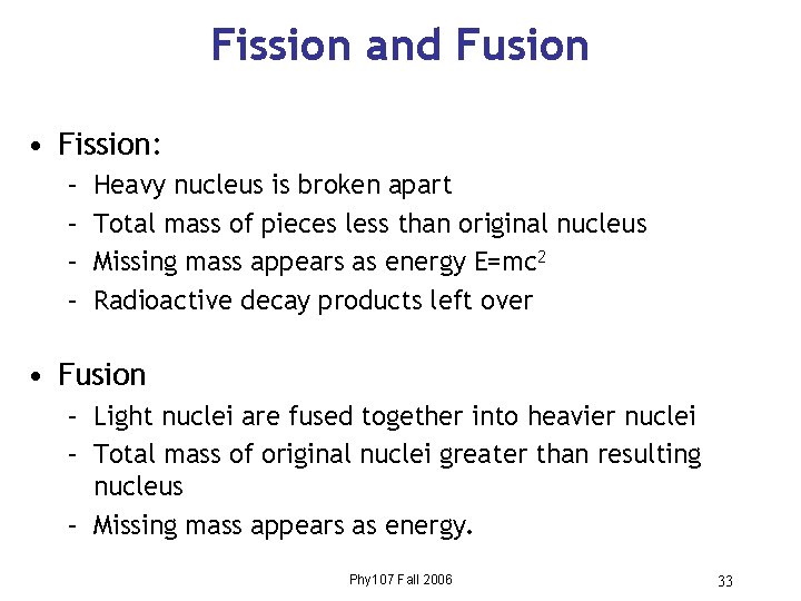 Fission and Fusion • Fission: – – Heavy nucleus is broken apart Total mass