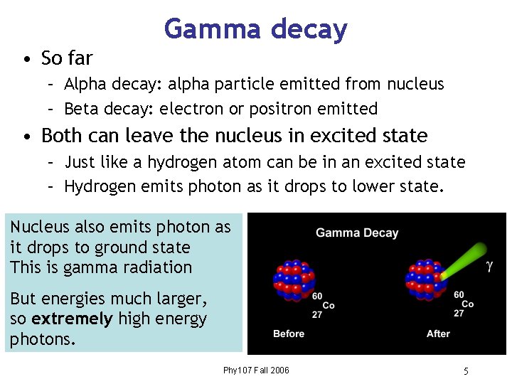 Gamma decay • So far – Alpha decay: alpha particle emitted from nucleus –