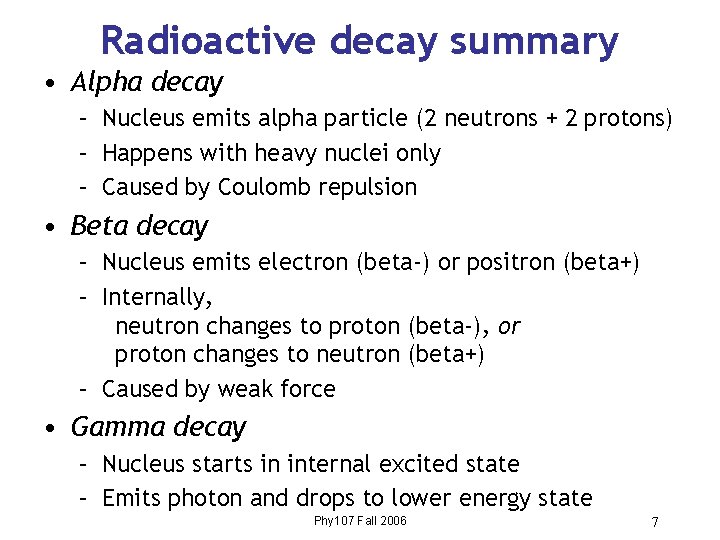 Radioactive decay summary • Alpha decay – Nucleus emits alpha particle (2 neutrons +