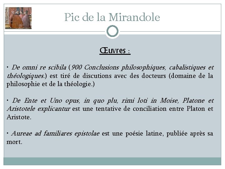 Pic de la Mirandole Œuvres : • De omni re scibila (900 Conclusions philosophiques,