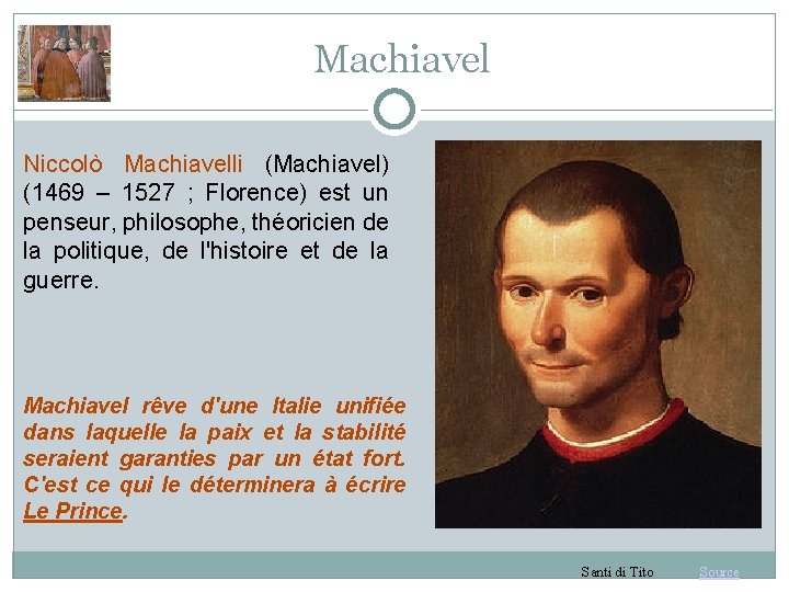 Machiavel Niccolò Machiavelli (Machiavel) (1469 – 1527 ; Florence) est un penseur, philosophe, théoricien