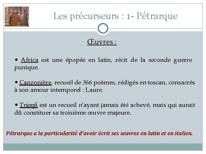 Les précurseurs : 1 - Pétrarque Œuvres : • Africa est une épopée en