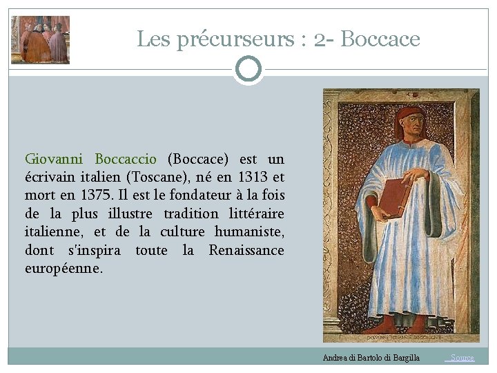 Les précurseurs : 2 - Boccace Giovanni Boccaccio (Boccace) est un écrivain italien (Toscane),