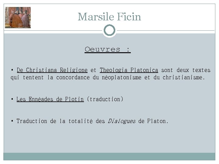 Marsile Ficin Oeuvres : • De Christiana Religione et Theologia Platonica sont deux textes