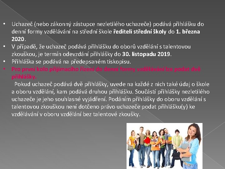  • Uchazeč (nebo zákonný zástupce nezletilého uchazeče) podává přihlášku do denní formy vzdělávání