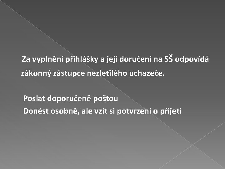 Za vyplnění přihlášky a její doručení na SŠ odpovídá zákonný zástupce nezletilého uchazeče. Poslat