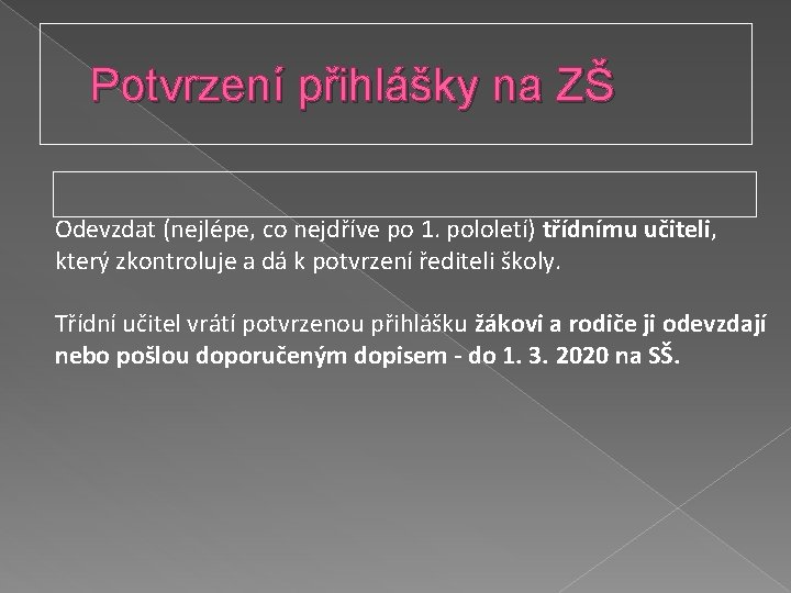 Potvrzení přihlášky na ZŠ Odevzdat (nejlépe, co nejdříve po 1. pololetí) třídnímu učiteli, který