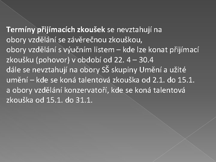 Termíny přijímacích zkoušek se nevztahují na obory vzdělání se závěrečnou zkouškou, obory vzdělání s