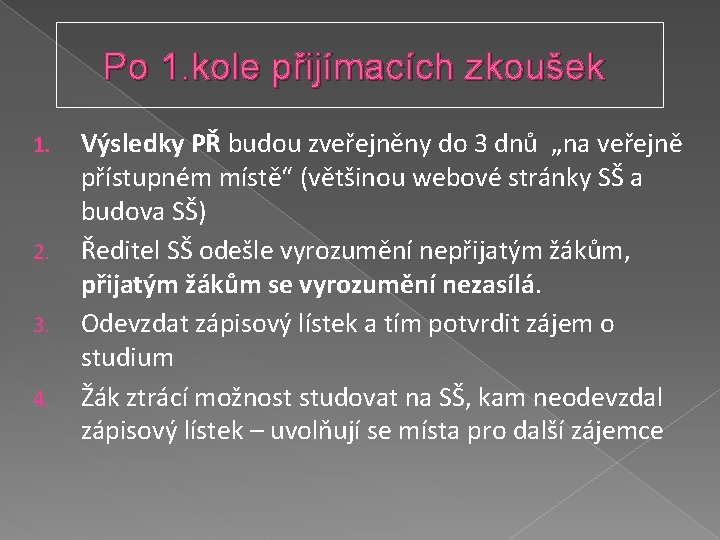 Po 1. kole přijímacích zkoušek 1. 2. 3. 4. Výsledky PŘ budou zveřejněny do