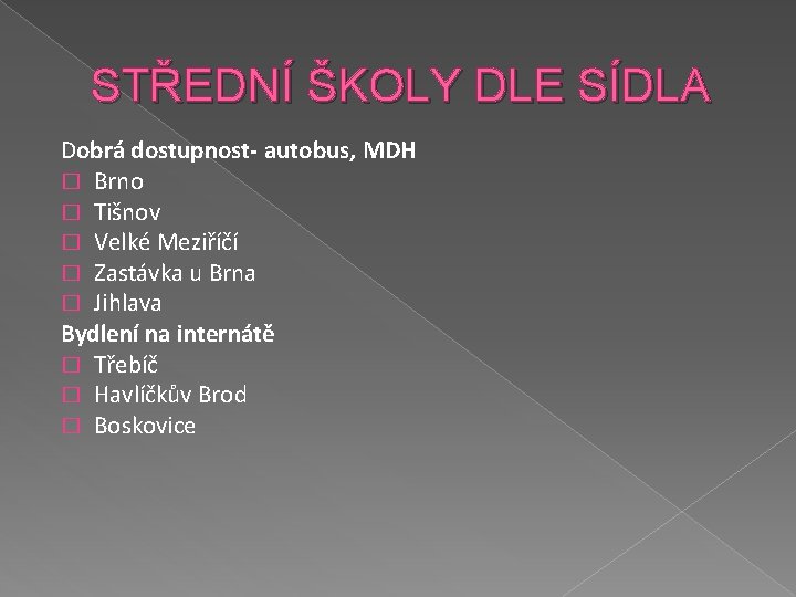 STŘEDNÍ ŠKOLY DLE SÍDLA Dobrá dostupnost- autobus, MDH � Brno � Tišnov � Velké