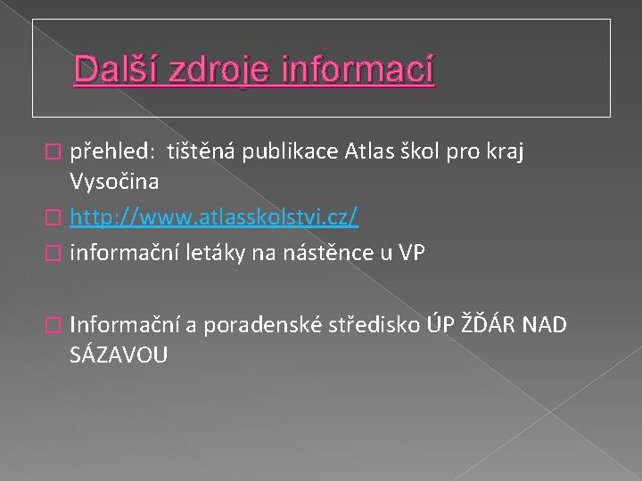 Další zdroje informací přehled: tištěná publikace Atlas škol pro kraj Vysočina � http: //www.