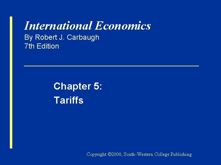 International Economics By Robert J. Carbaugh 7 th Edition Chapter 5: Tariffs Copyright ©