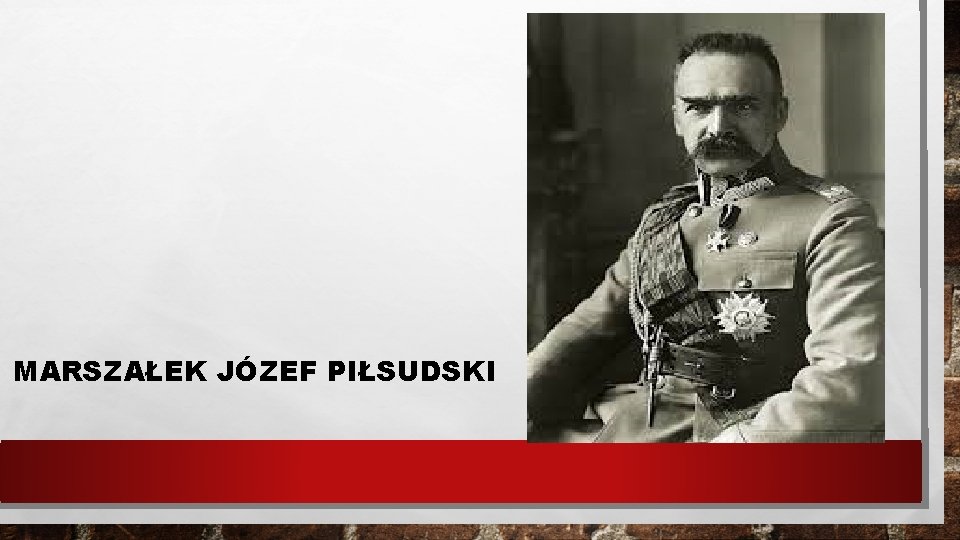 MARSZAŁEK JÓZEF PIŁSUDSKI 