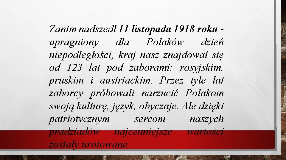 Zanim nadszedł 11 listopada 1918 roku upragniony dla Polaków dzień niepodległości, kraj nasz znajdował