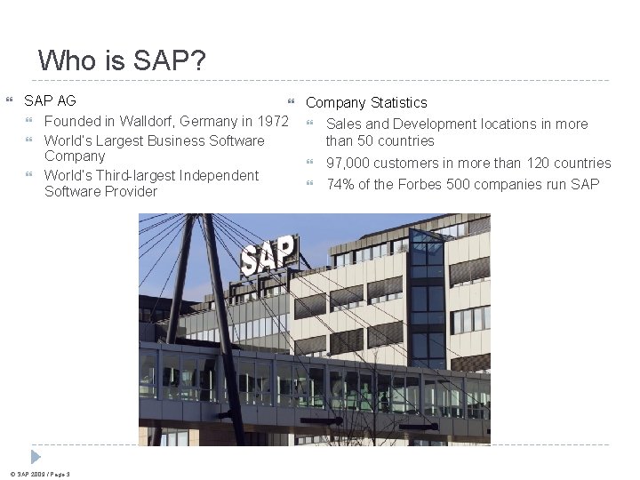 Who is SAP? SAP AG Company Statistics Founded in Walldorf, Germany in 1972 Sales