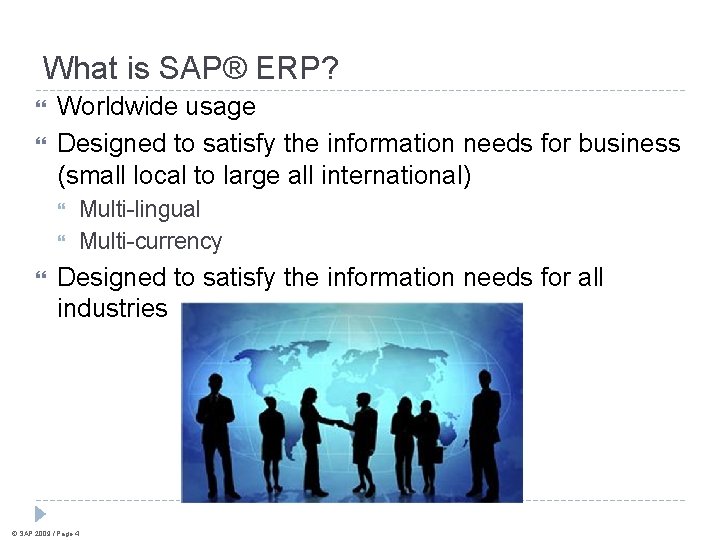What is SAP® ERP? Worldwide usage Designed to satisfy the information needs for business