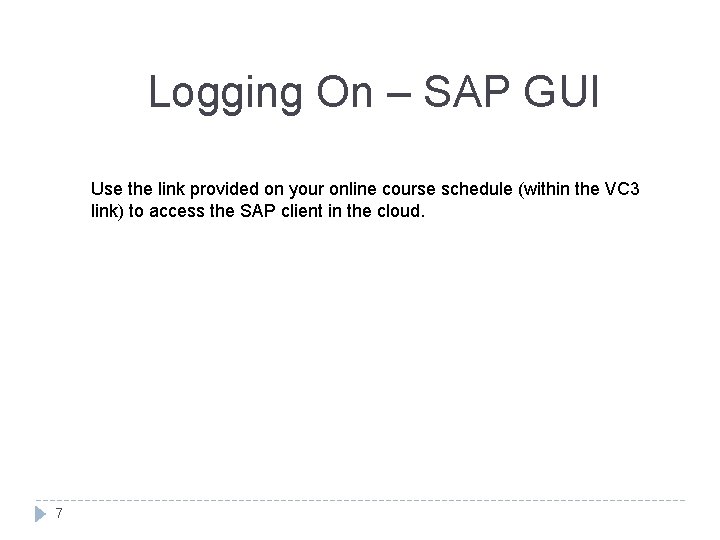 Logging On – SAP GUI Use the link provided on your online course schedule