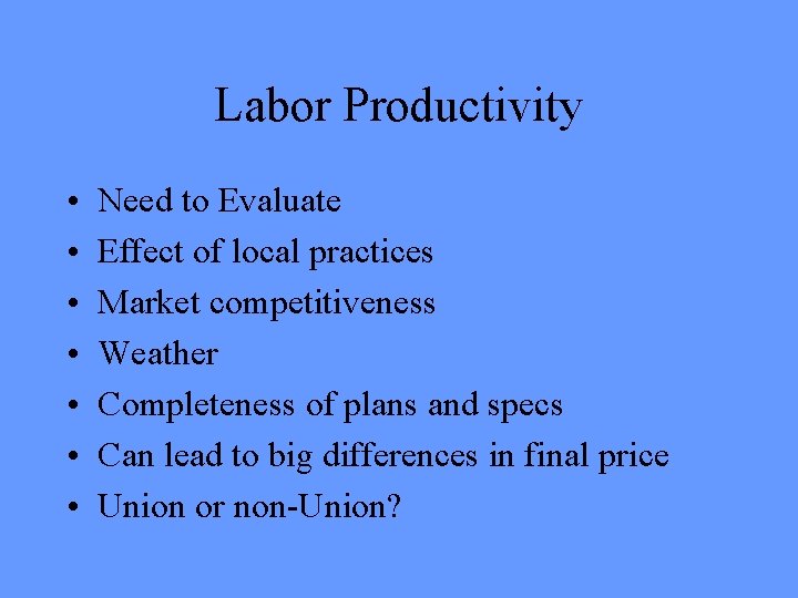 Labor Productivity • • Need to Evaluate Effect of local practices Market competitiveness Weather Labor Productivity • • Need to Evaluate Effect of local practices Market competitiveness Weather