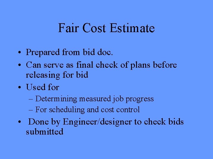 Fair Cost Estimate • Prepared from bid doc. • Can serve as final check Fair Cost Estimate • Prepared from bid doc. • Can serve as final check