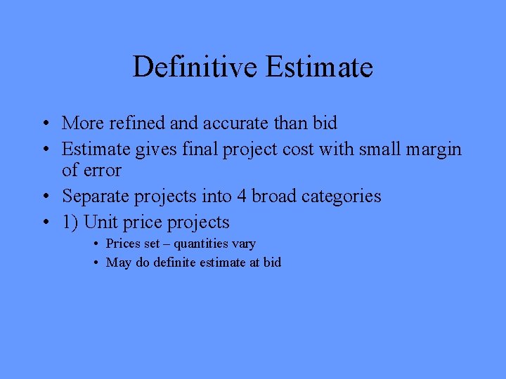 Definitive Estimate • More refined and accurate than bid • Estimate gives final project Definitive Estimate • More refined and accurate than bid • Estimate gives final project