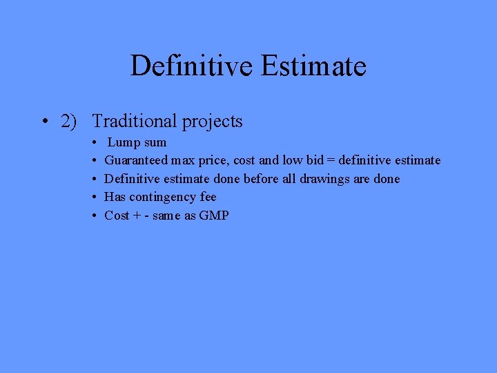 Definitive Estimate • 2) Traditional projects • • • Lump sum Guaranteed max price, Definitive Estimate • 2) Traditional projects • • • Lump sum Guaranteed max price,