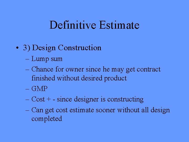 Definitive Estimate • 3) Design Construction – Lump sum – Chance for owner since Definitive Estimate • 3) Design Construction – Lump sum – Chance for owner since