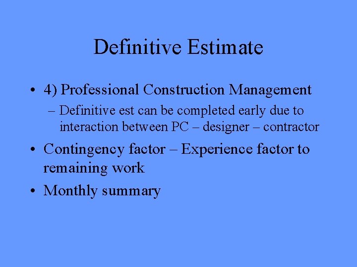 Definitive Estimate • 4) Professional Construction Management – Definitive est can be completed early Definitive Estimate • 4) Professional Construction Management – Definitive est can be completed early